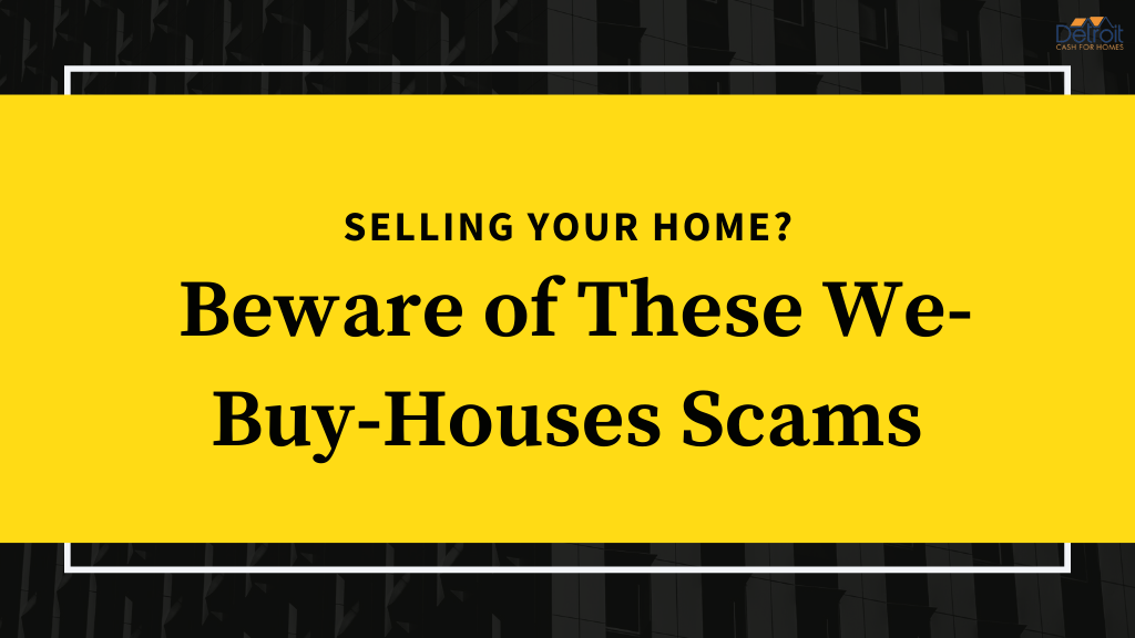 Selling Your Home? Beware of These We-Buy-Houses Scams