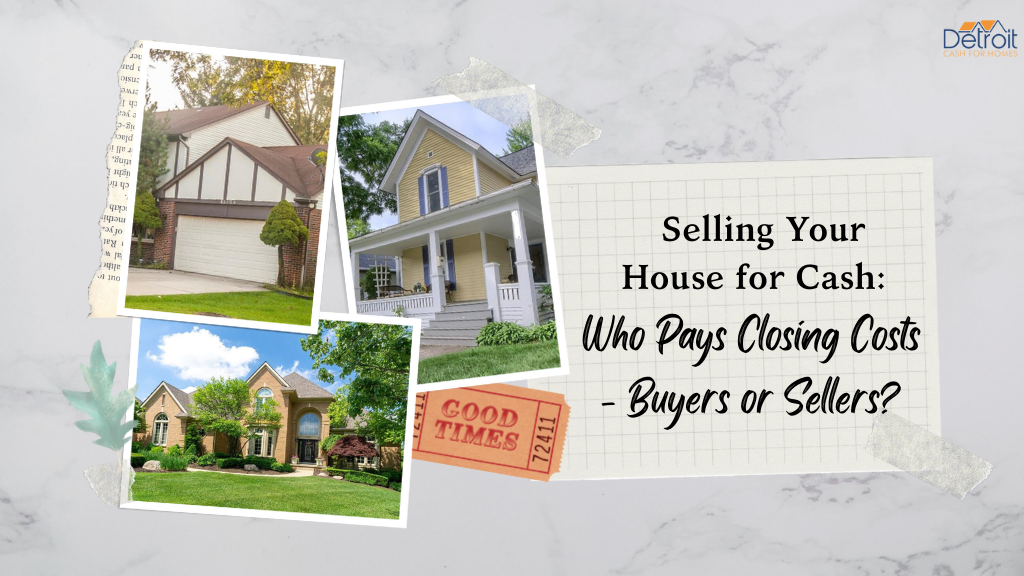 Selling Your House for Cash - Who Pays Closing Costs - Buyers or Sellers?