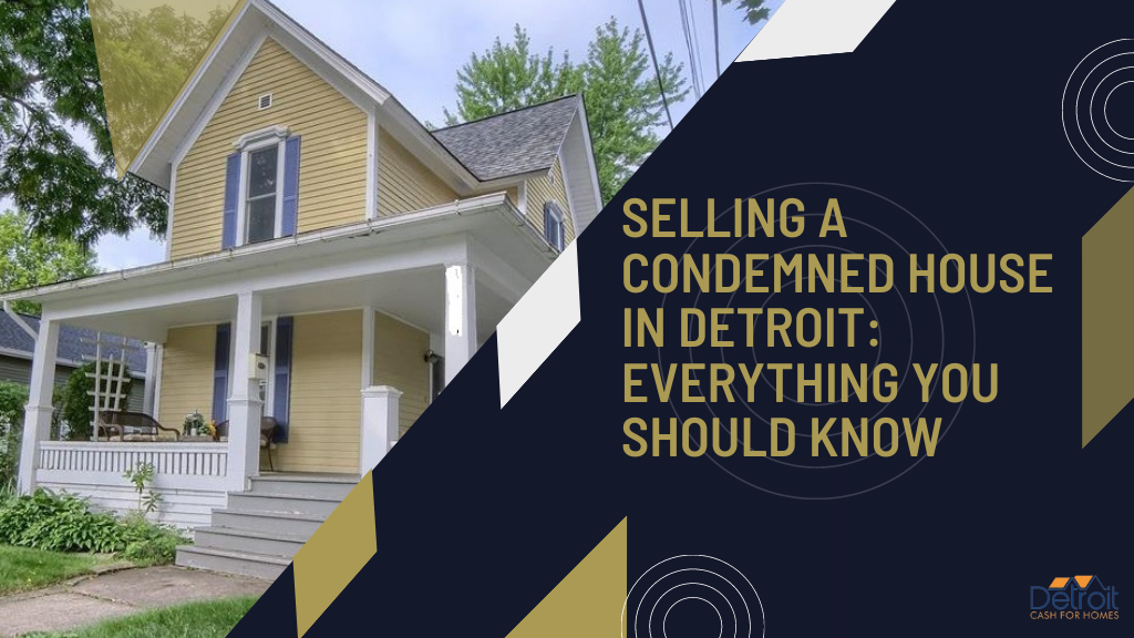 Selling a Condemned House in Detroit: Everything You Should Know