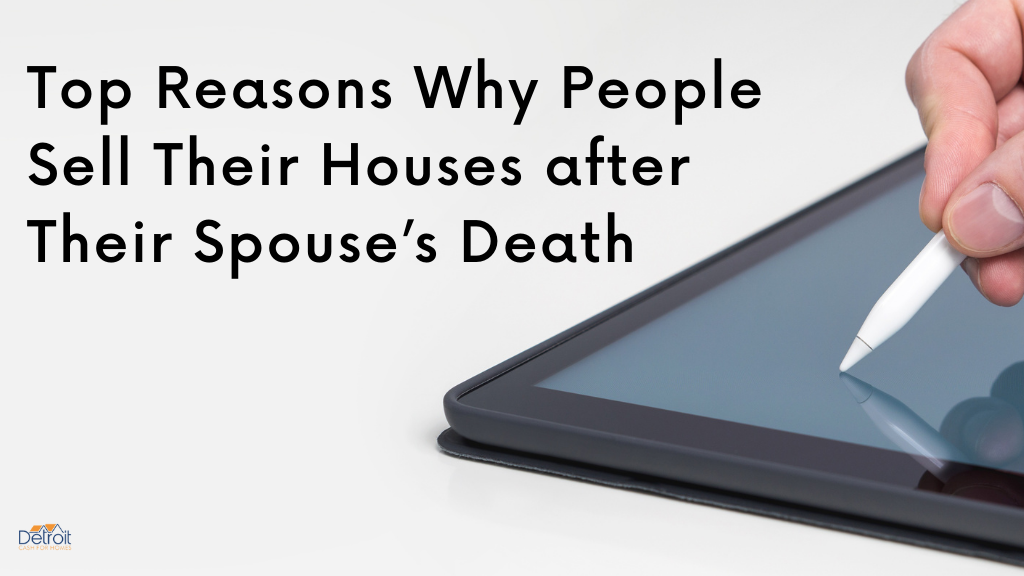 Top Reasons Why People Sell Their Houses after Their Spouse’s Death