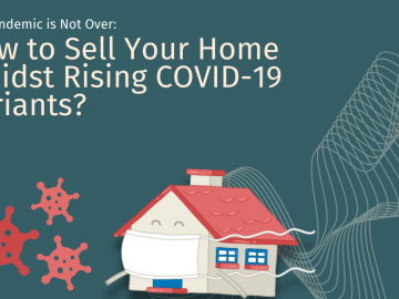 The Pandemic is Not Over: How to Sell Your Home Amidst Rising COVID-19 Variants?