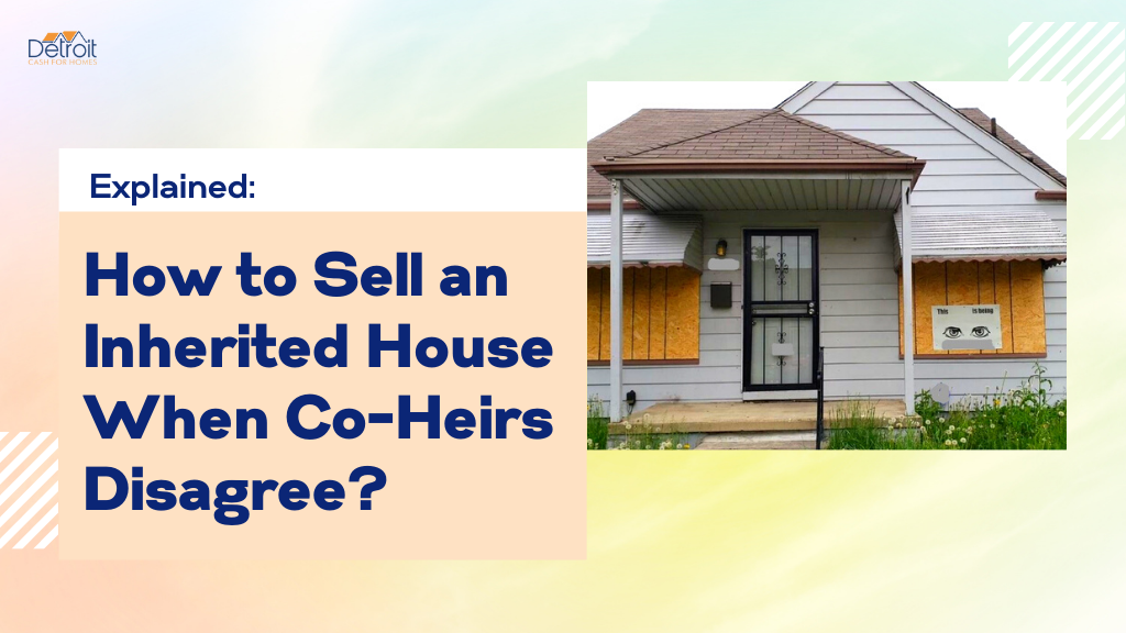 How to Sell an Inherited House When Co-Heirs Disagree