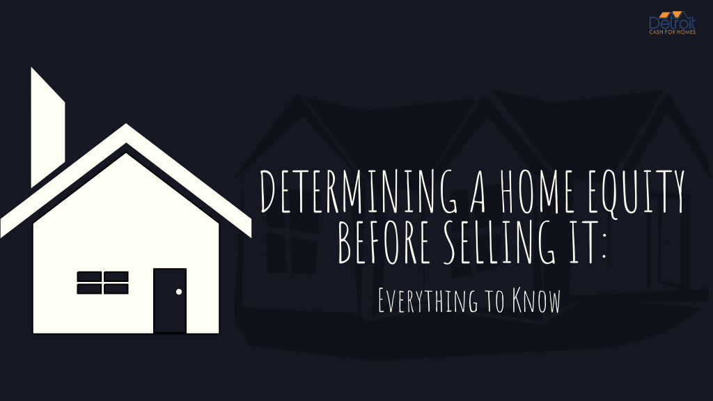 Determining a Home Equity Before Selling It: Everything to Know