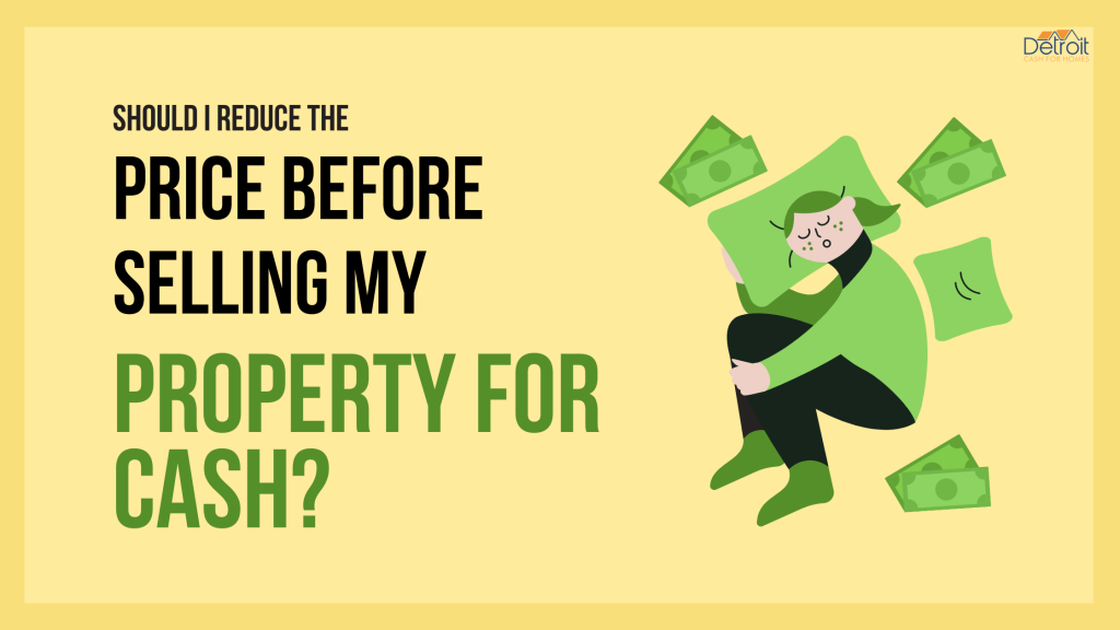 Should I Reduce the Price Before Selling My Property for Cash