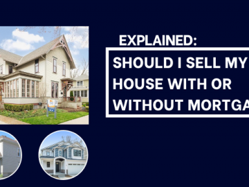 Explained: Should I Sell My House With or Without Mortgage?