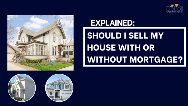 Explained: Should I Sell My House With or Without Mortgage?
