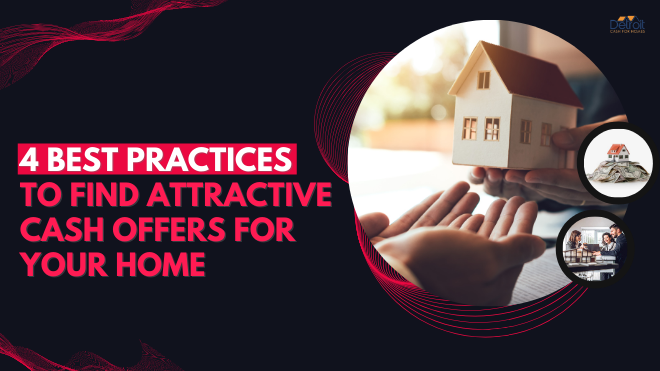 4 Best Practices to Find Attractive Cash Offers for Your Home