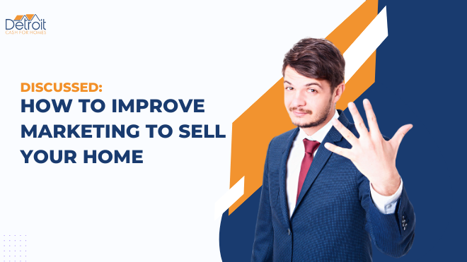 Discussed: How to Improve Marketing to Sell Your Home