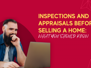 Inspections and Appraisals Before Selling a Home: What You Should Know
