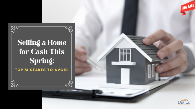 Selling a Home for Cash This Spring Top Mistakes to Avoid