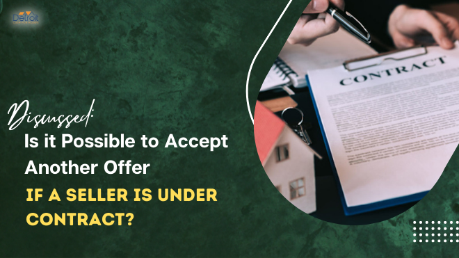 Discussed: Is it Possible to Accept Another Offer if a Seller is Under Contract?