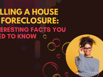 Selling a House in Foreclosure Interesting Facts You Need to Know
