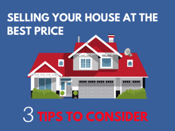 Selling Your House at the Best Price: 3 Tips to Consider