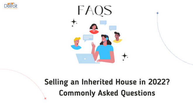 Selling an Inherited House in 2022 Commonly Asked Questions