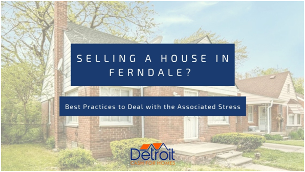 Selling a House in Ferndale - Best Practices to Deal with the Associated Stress