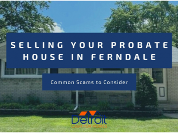 Want to Sell Probate House in Ferndale - Common Scams to Avoid