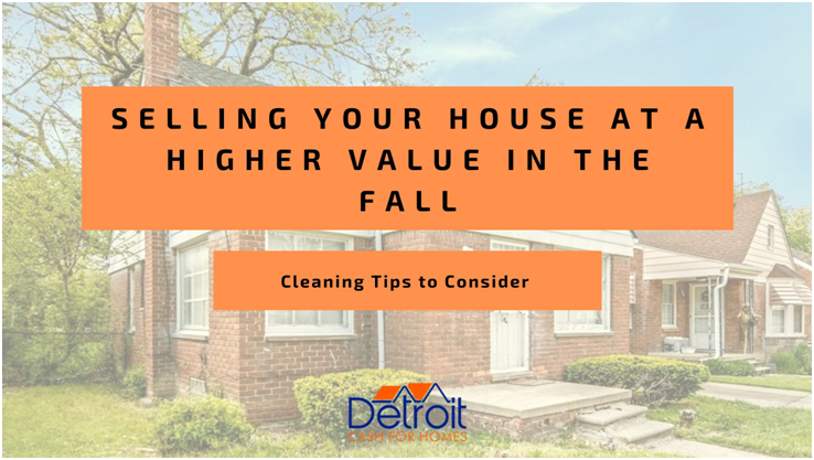 Selling Your House at a Higher Value in the Fall - Cleaning Tips to Consider